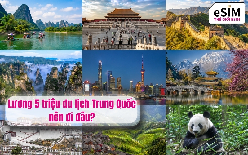 Lương 5 triệu du lịch trung quốc nên đi đâu?